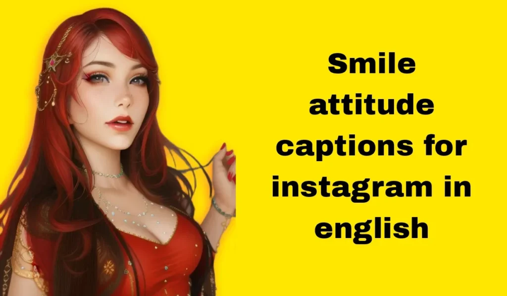 Smile attitude captions for instagram in english